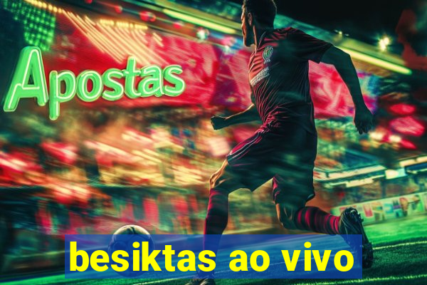 besiktas ao vivo